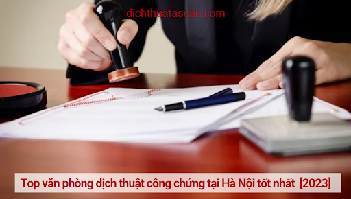 Top 7 văn phòng dịch thuật công chứng tại Hà Nội tốt nhất