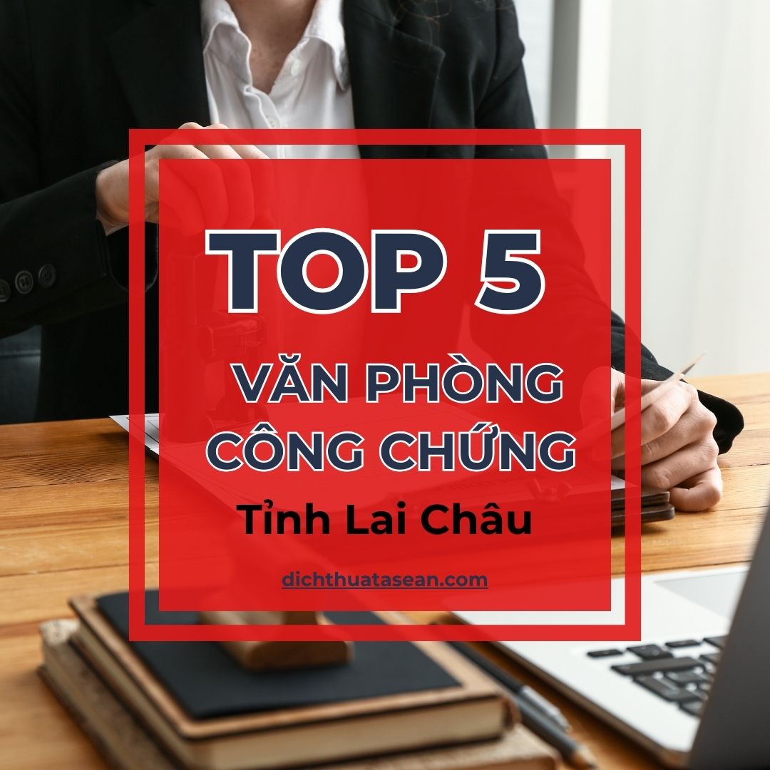 Top 5 Văn Phòng Dịch Thuật Tại Lai Châu Uy Tín Top 5 Văn Phòng Dịch Thuật Tại Lai Châu Uy Tín được nhiều người tin tưởng