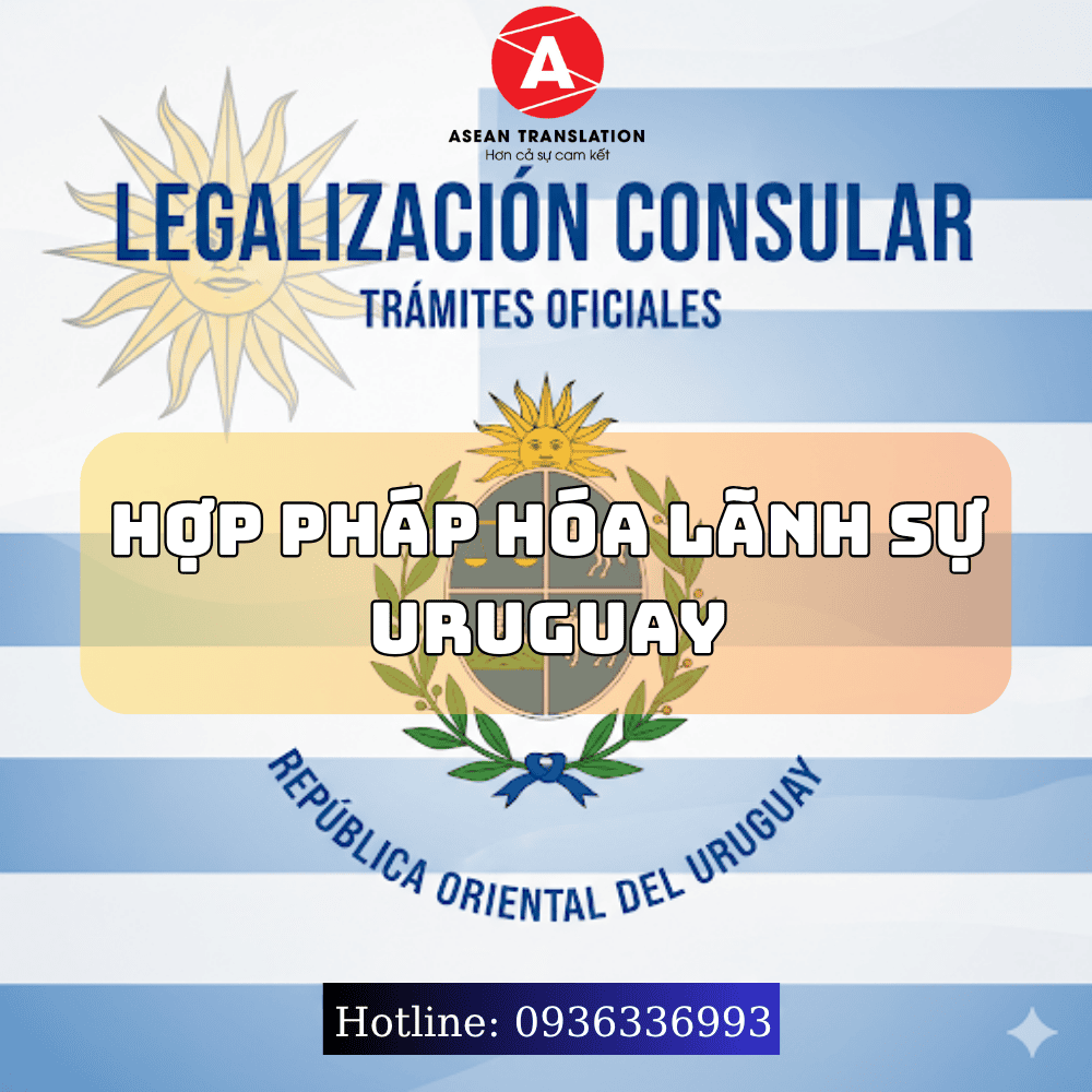 Hợp Pháp Hóa Lãnh Sự Uruguay – Dịch Thuật Asean 1 Hợp pháp hóa lãnh sự Uruguay tại Hà Nội