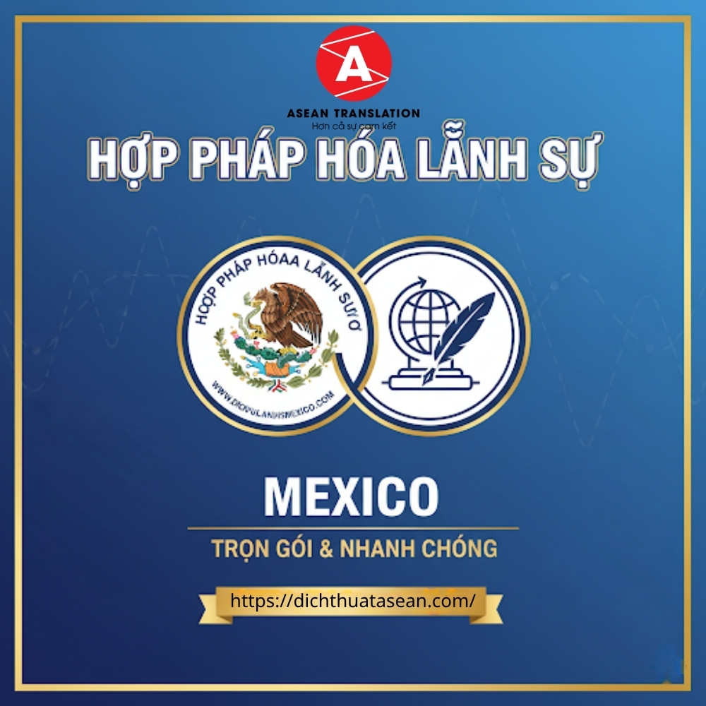 Hợp Pháp Hóa Lãnh Sự Mexico – Dịch Thuật Asean 1 Hợp Pháp Hóa Lãnh Sự